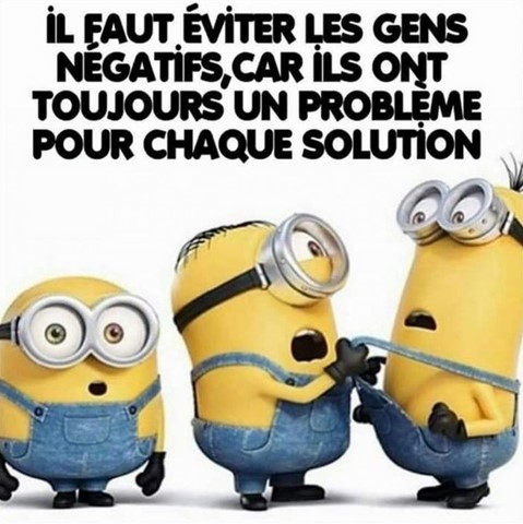 Il faut éviter les gens négatifs. Les Minions sur https://www.blagues-en-stock.org