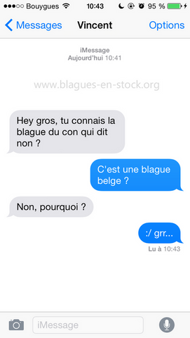 Hey gros tu connais la blague du con qui dit non perle de sms et des textos http://www.blagues-en-stock.org